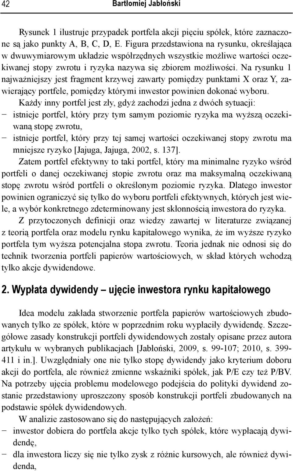 Na rysunku 1 najważniejszy jest fragment krzywej zawarty pomiędzy punktami X oraz Y, zawierający portfele, pomiędzy którymi inwestor powinien dokonać wyboru.