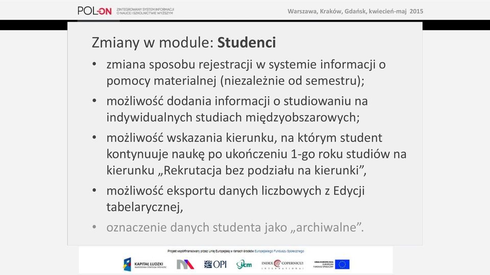 wskazania kierunku, na którym student kontynuuje naukę po ukończeniu 1-go roku studiów na kierunku Rekrutacja bez