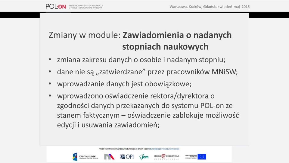 obowiązkowe; wprowadzono oświadczenie rektora/dyrektora o zgodności danych przekazanych do