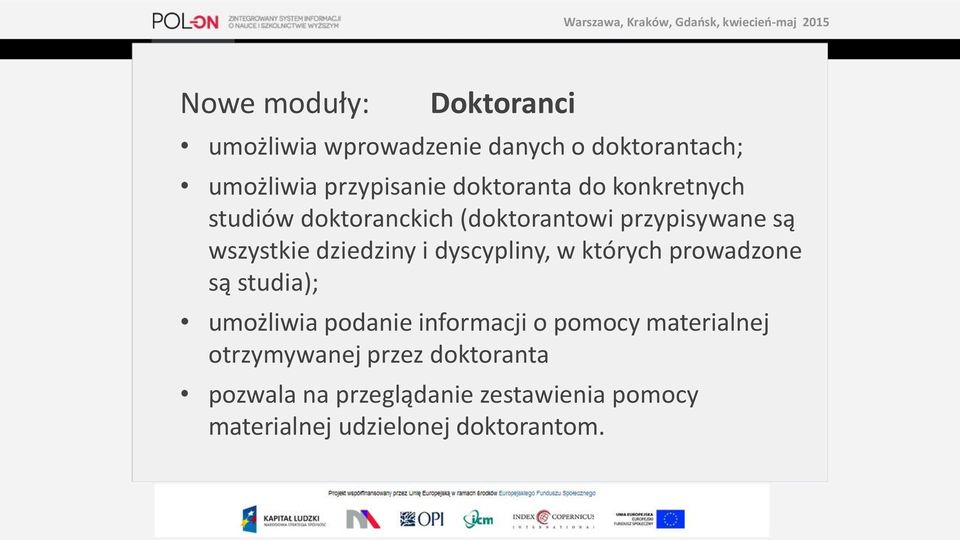 i dyscypliny, w których prowadzone są studia); umożliwia podanie informacji o pomocy materialnej