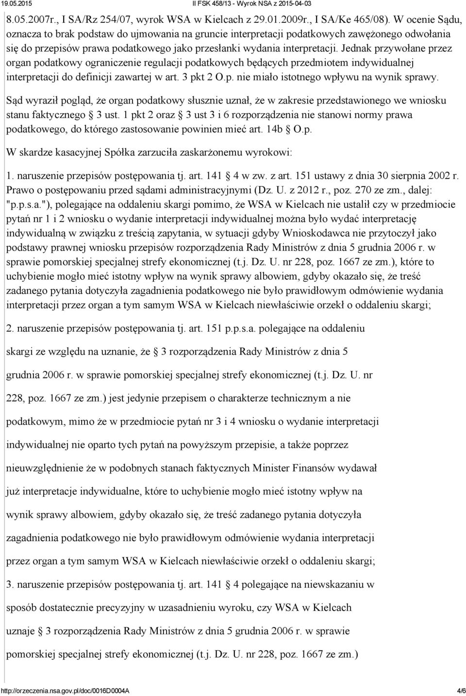 Jednak przywołane przez organ podatkowy ograniczenie regulacji podatkowych będących przedmiotem indywidualnej interpretacji do definicji zawartej w art. 3 pkt 2 O.p. nie miało istotnego wpływu na wynik sprawy.