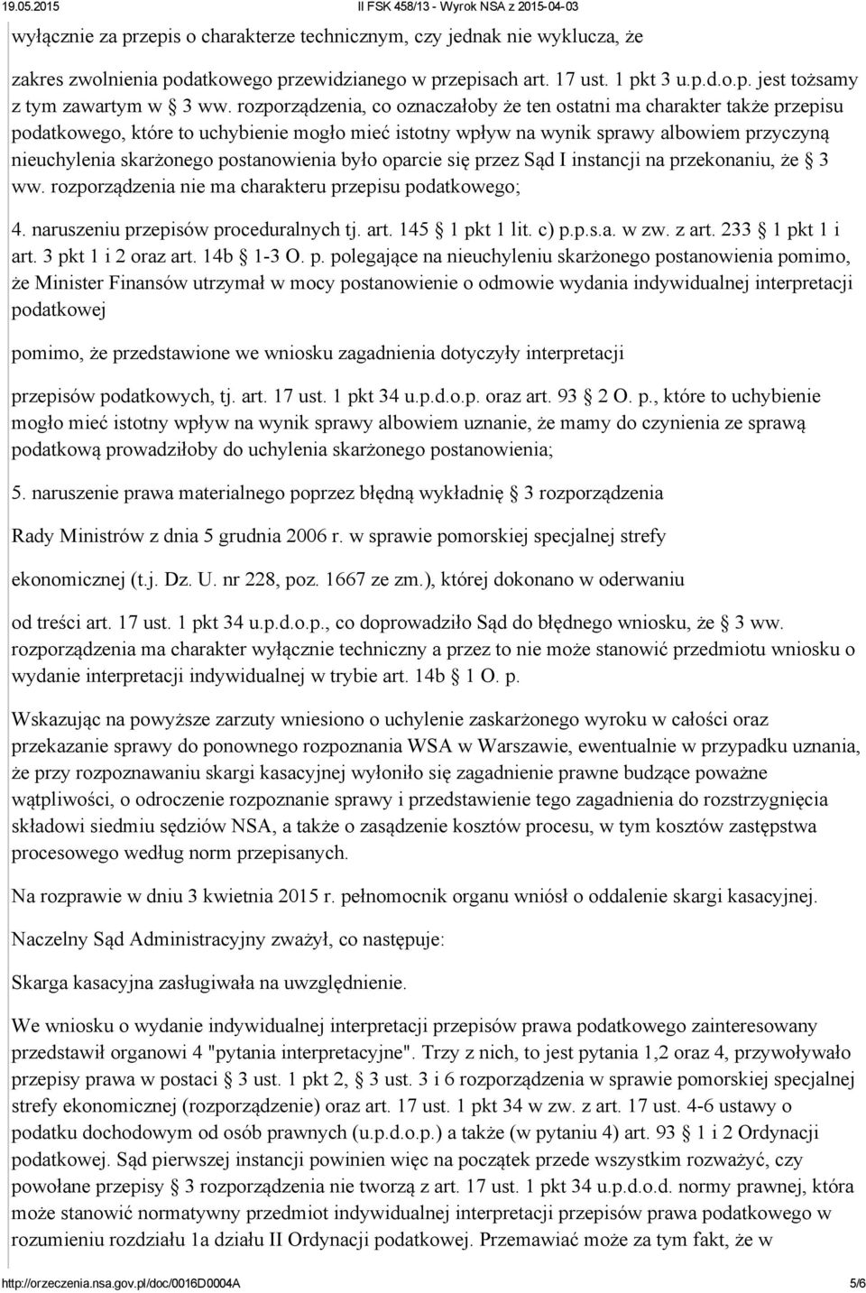 postanowienia było oparcie się przez Sąd I instancji na przekonaniu, że 3 ww. rozporządzenia nie ma charakteru przepisu podatkowego; 4. naruszeniu przepisów proceduralnych tj. art. 145 1 pkt 1 lit.