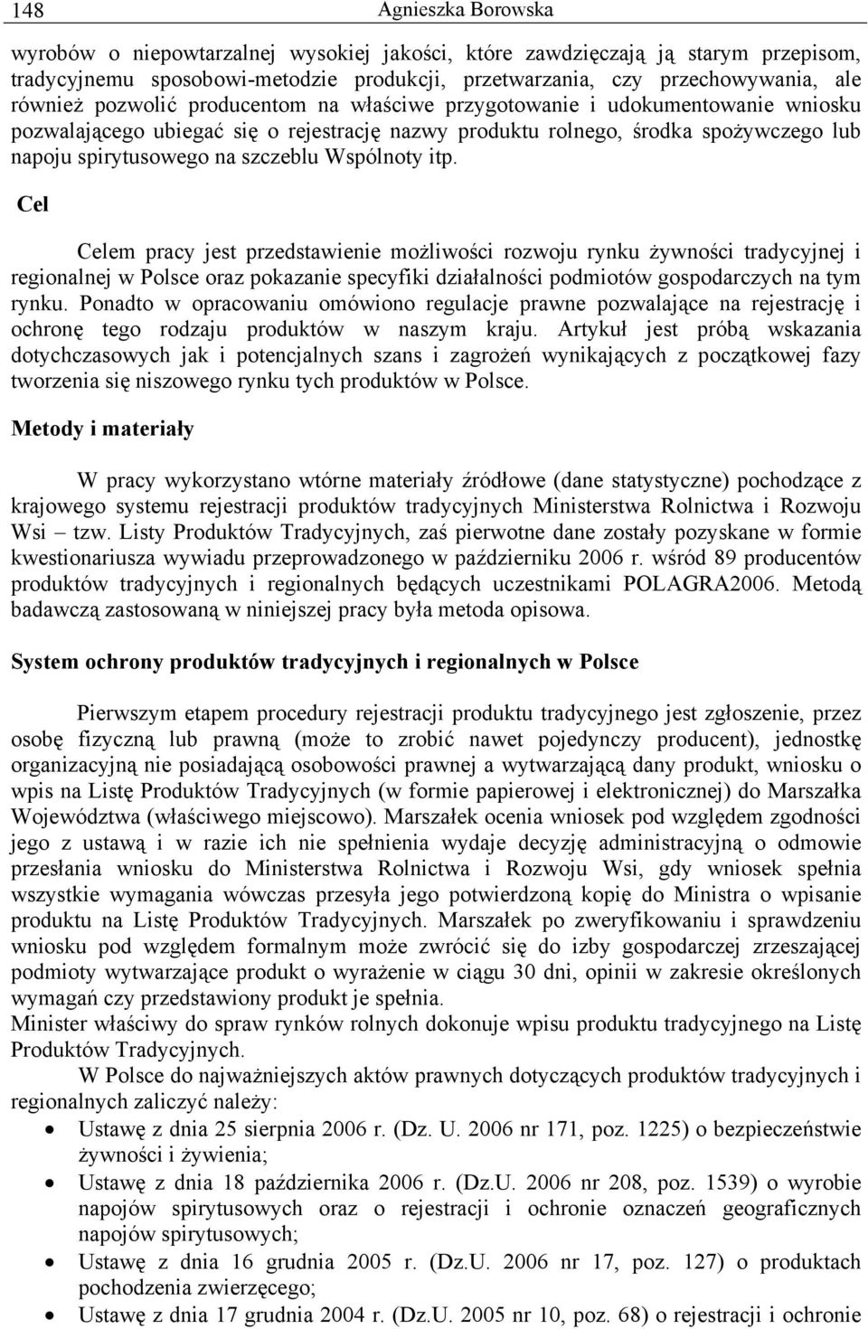 Wspólnoty itp. Cel Celem pracy jest przedstawienie możliwości rozwoju rynku żywności tradycyjnej i regionalnej w Polsce oraz pokazanie specyfiki działalności podmiotów gospodarczych na tym rynku.