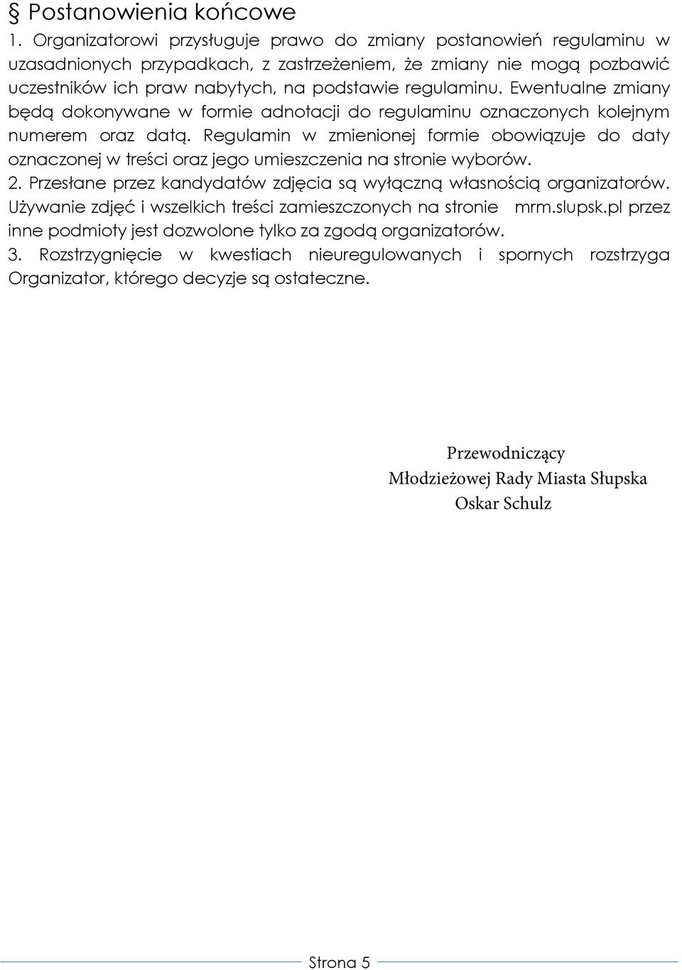 Ewentualne zmiany będą dokonywane w formie adnotacji do regulaminu oznaczonych kolejnym numerem oraz datą.