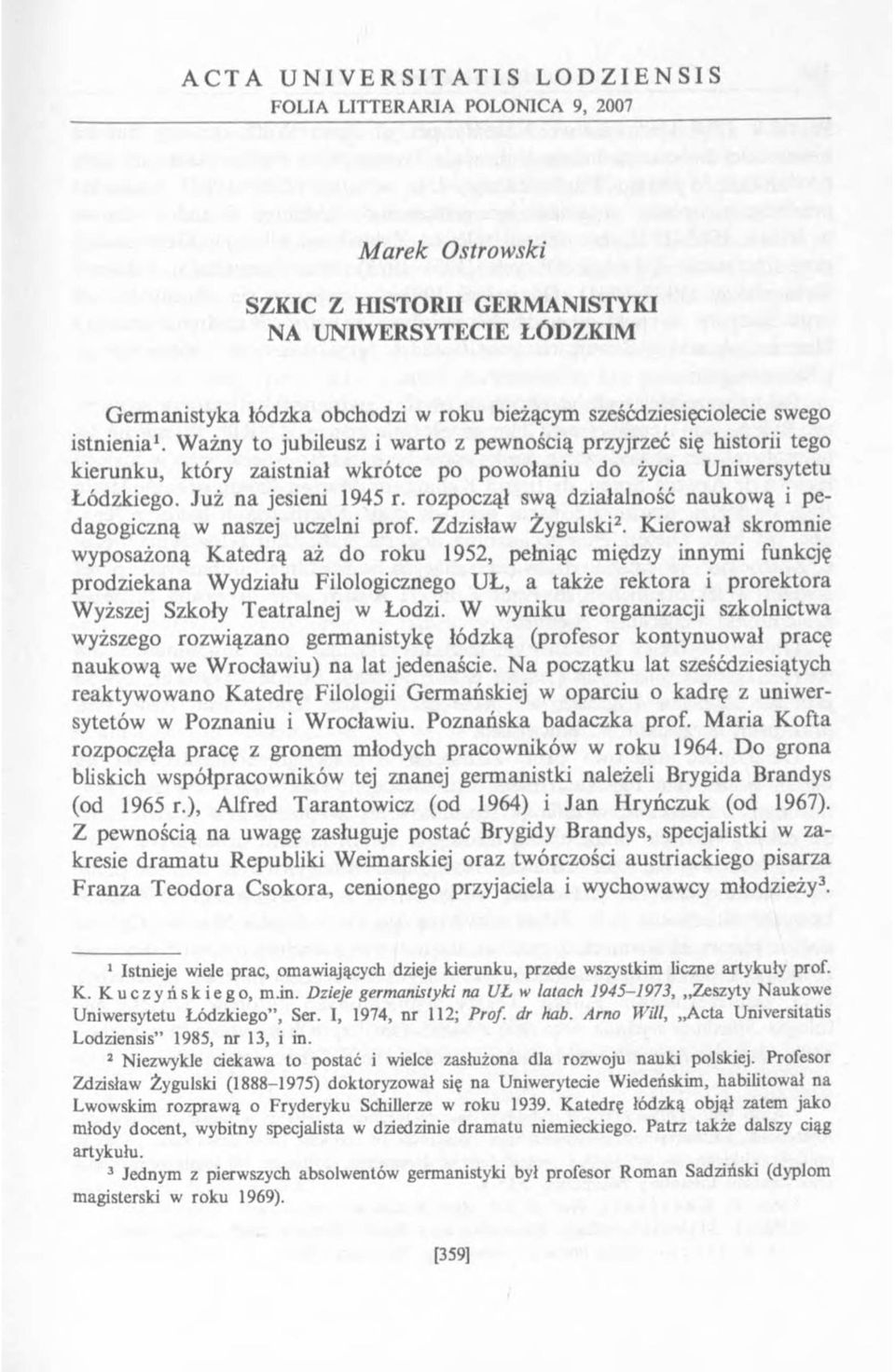 Ju ż n a jesieni 1945 r. rozpoczął swą działalność naukow ą i pedagogiczną w naszej uczelni prof. Zdzisław Żygulski2.