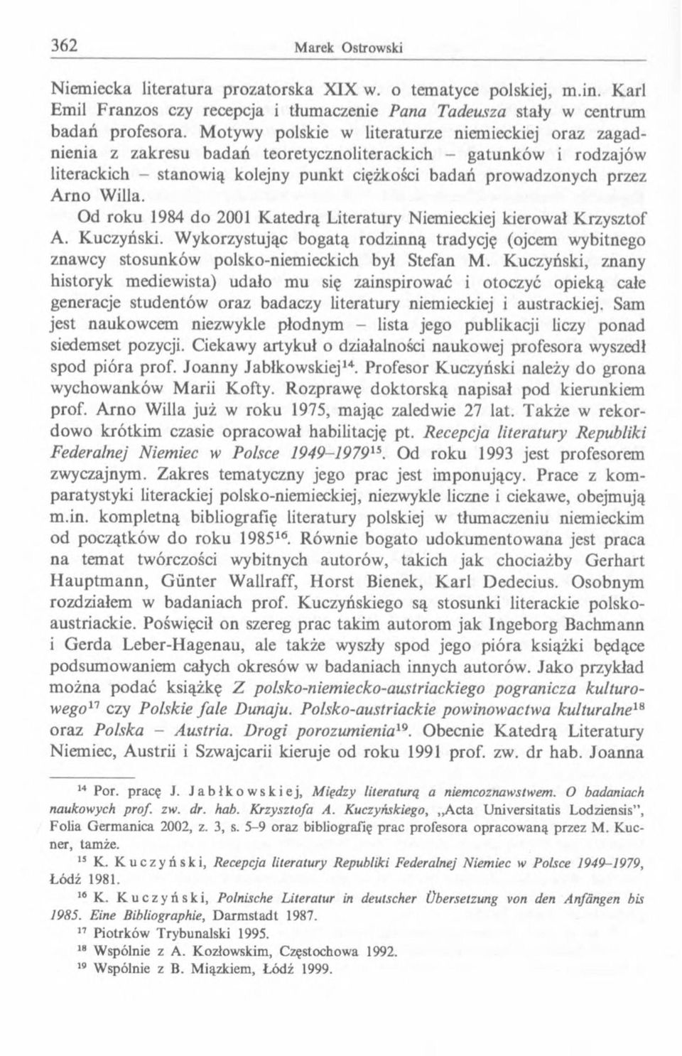 Willa. Od roku 1984 do 2001 K atedrą Literatury Niemieckiej kierował Krzysztof A. Kuczyński. W ykorzystując bogatą rodzinną tradycję (ojcem wybitnego znawcy stosunków polsko-niemieckich był Stefan M.