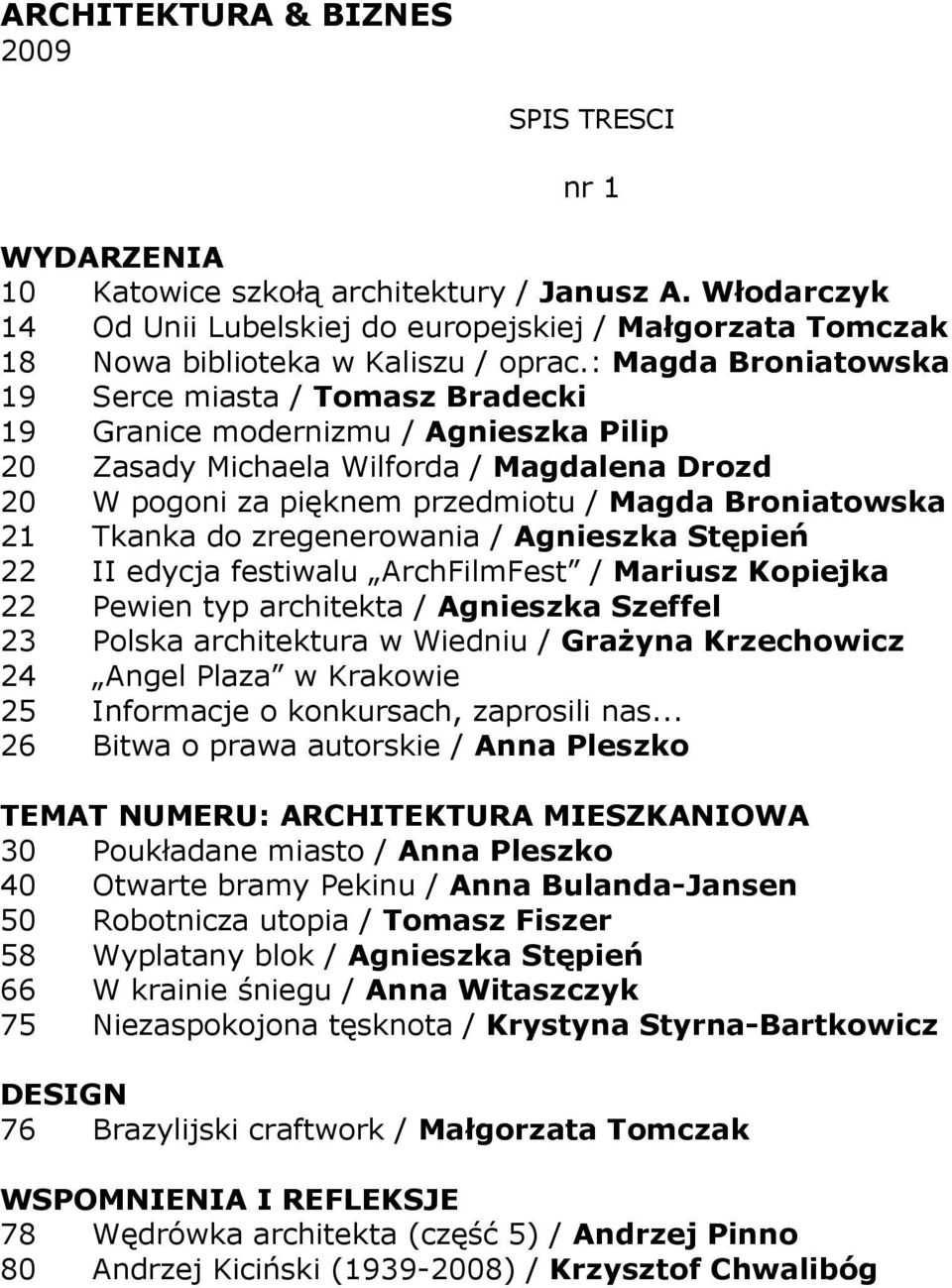 Tkanka do zregenerowania / Agnieszka Stępień 22 II edycja festiwalu ArchFilmFest / Mariusz Kopiejka 22 Pewien typ architekta / Agnieszka Szeffel 23 Polska architektura w Wiedniu / GraŜyna Krzechowicz