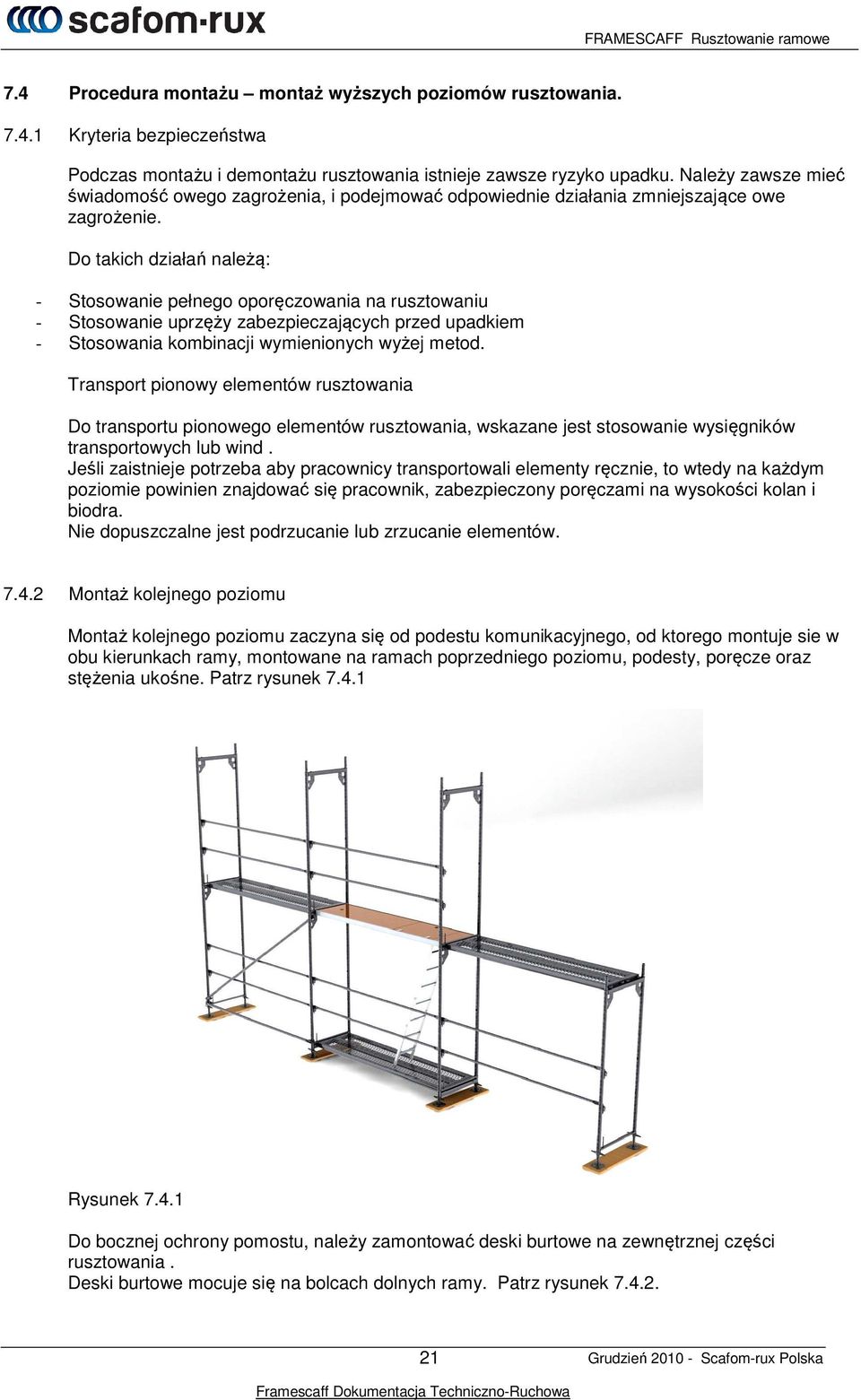 Do takich działań należą: - Stosowanie pełnego oporęczowania na rusztowaniu - Stosowanie uprzęży zabezpieczających przed upadkiem - Stosowania kombinacji wymienionych wyżej metod.