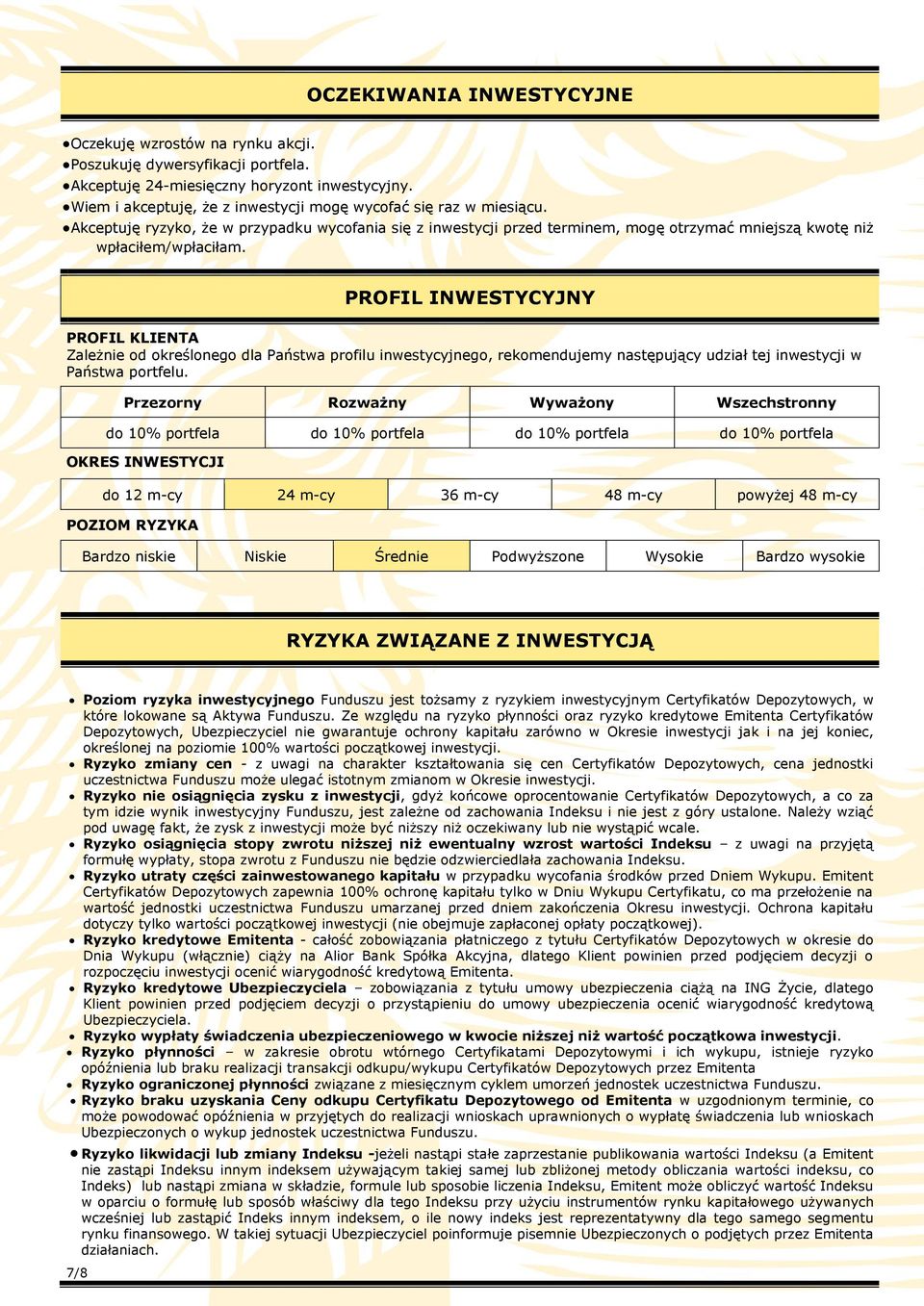 PROFIL INWESTYCYJNY PROFIL KLIENTA Zależnie od określonego dla Państwa profilu inwestycyjnego, rekomendujemy następujący udział tej inwestycji w Państwa portfelu.
