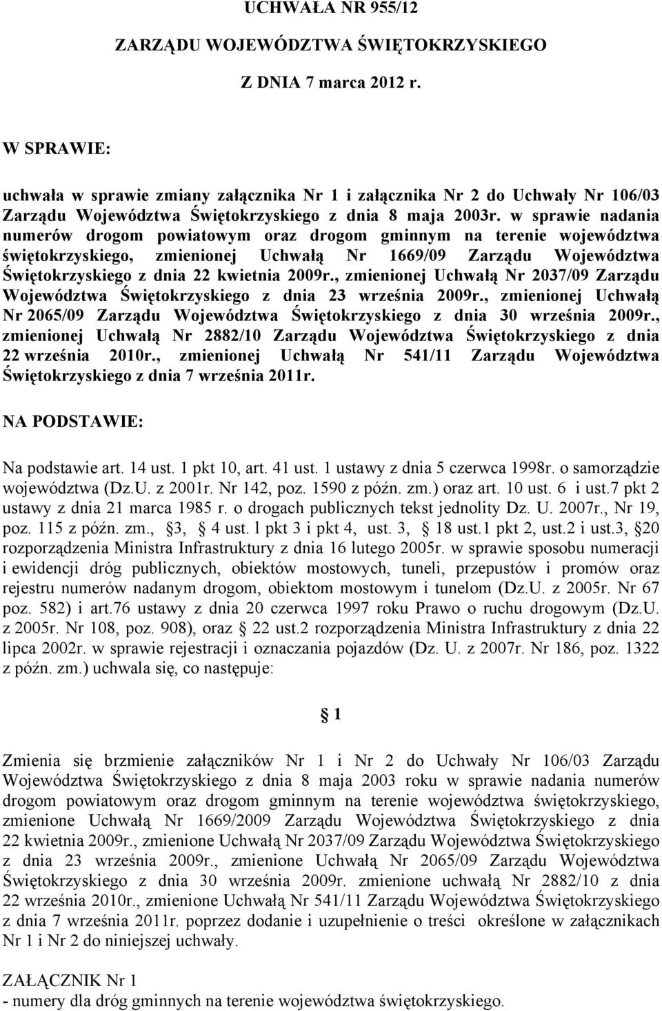 w sprawie nadania numerów drogom powiatowym oraz drogom gminnym na terenie województwa świętokrzyskiego, zmienionej Uchwałą Nr 1669/09 Zarządu Województwa Świętokrzyskiego z dnia 22 kwietnia 2009r.