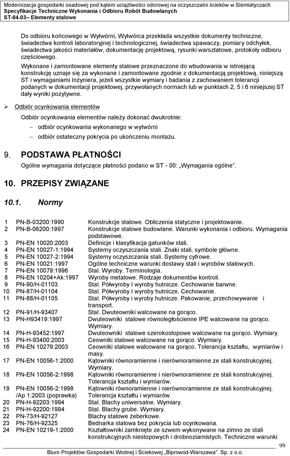 Wykonane i zamontowane elementy stalowe przeznaczone do wbudowania w istniejącą konstrukcję uznaje się za wykonane i zamontowane zgodnie z dokumentacją projektową, niniejszą ST i wymaganiami