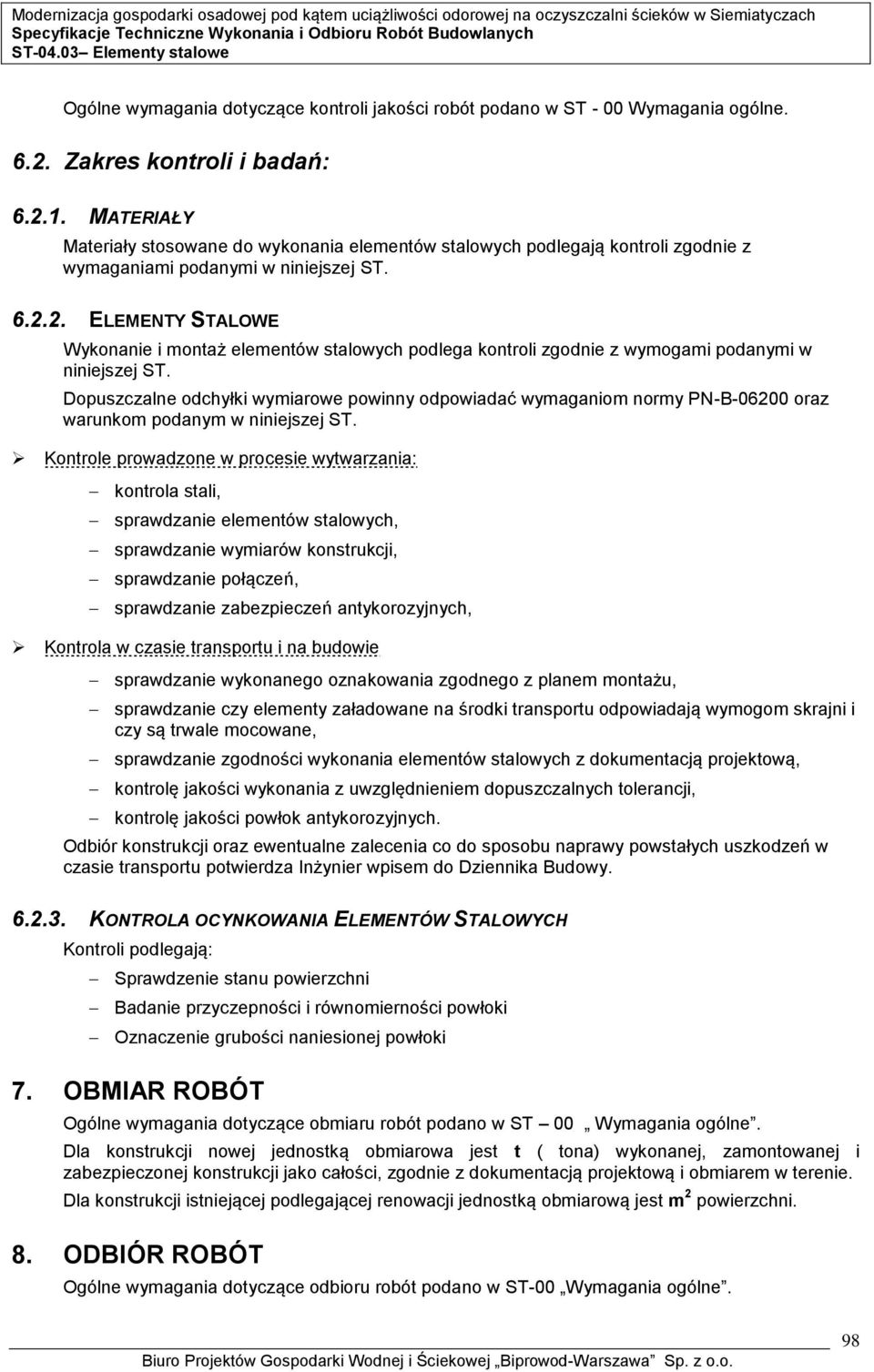 2. ELEMENTY STALOWE Wykonanie i montaż elementów stalowych podlega kontroli zgodnie z wymogami podanymi w niniejszej ST.