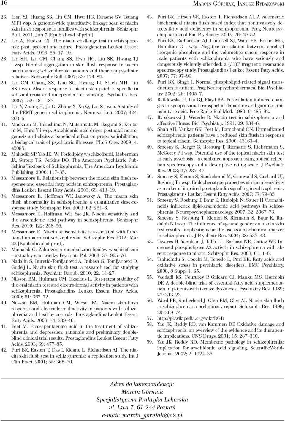 The niacin challenge test in schizophrenia: past, present and future. Prostaglandins Leukot Essent Fatty Acids. 1996; 55: 17 19. 28. Lin SH, Liu CM, Chang SS, Hwu HG, Liu SK, Hwang TJ i wsp.