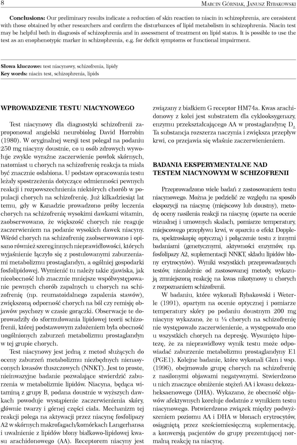 It is possible to use the test as an enophenotypic marker in schizophrenia, e.g. for deficit symptoms or functional impairment.