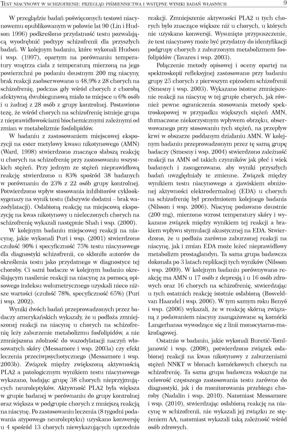 (1997), opartym na porównaniu temperatury wnętrza ciała z temperaturą mierzoną na jego powierzchni po podaniu doustnym 200 mg niacyny, brak reakcji zaobserwowano u 48,9% z 28 chorych na schizofrenię,