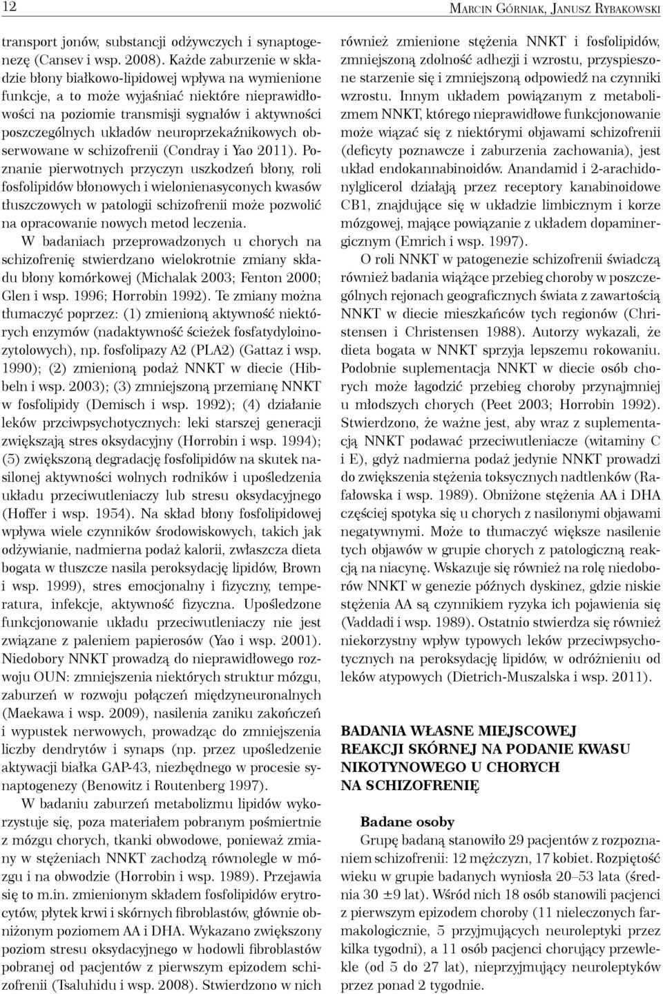 neuroprzekaźnikowych obserwowane w schizofrenii (Condray i Yao 2011).