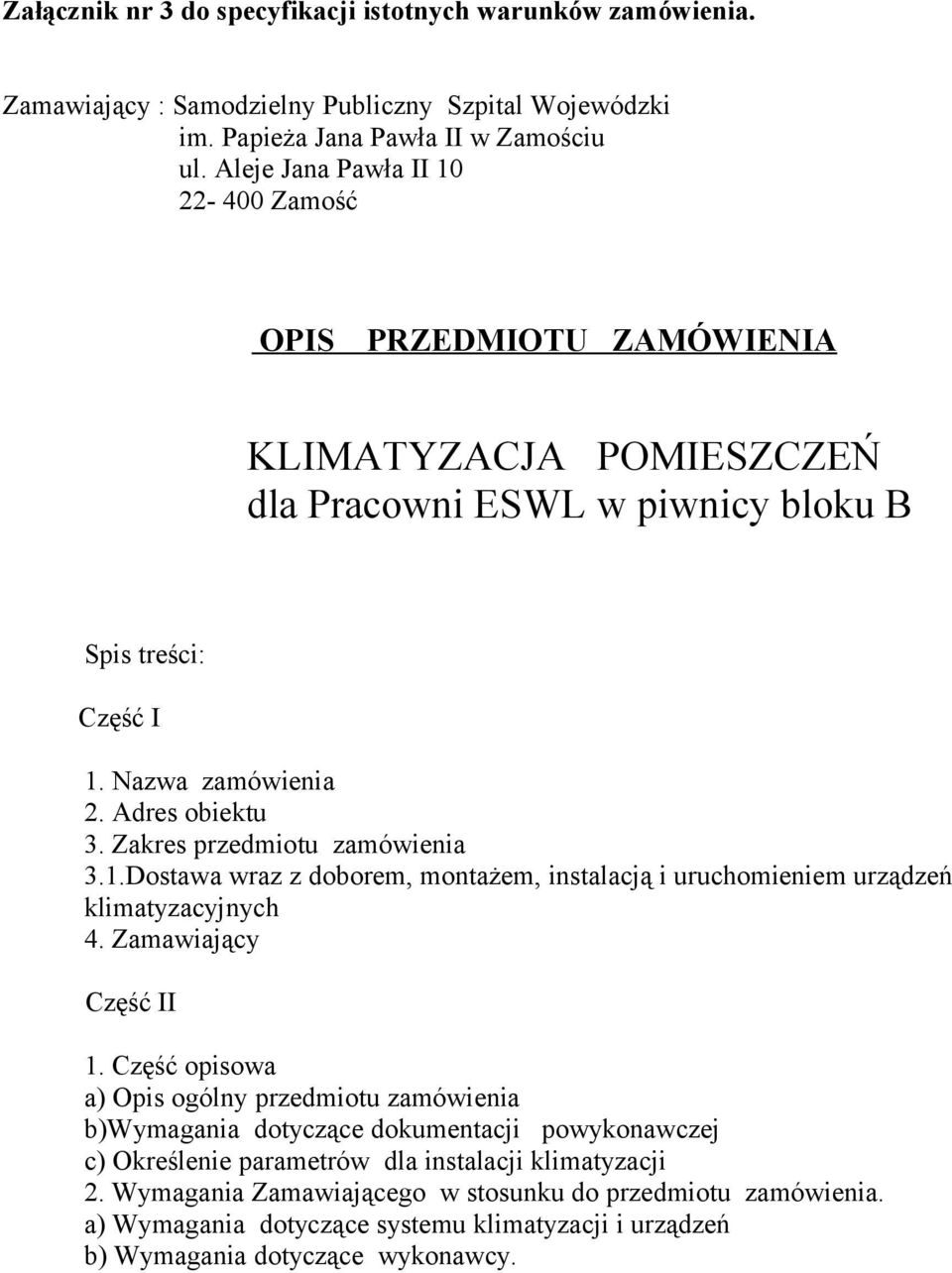 Zakres przedmiotu zamówienia 3.1.Dostawa wraz z doborem, montażem, instalacją i uruchomieniem urządzeń klimatyzacyjnych 4. Zamawiający Część II 1.