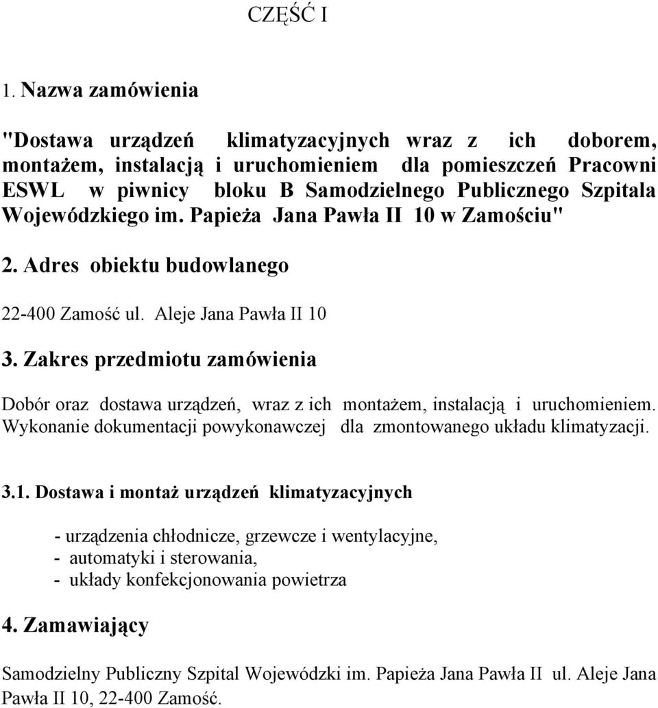 Wojewódzkiego im. Papieża Jana Pawła II 10 w Zamościu" 2. Adres obiektu budowlanego 22-400 Zamość ul. Aleje Jana Pawła II 10 3.