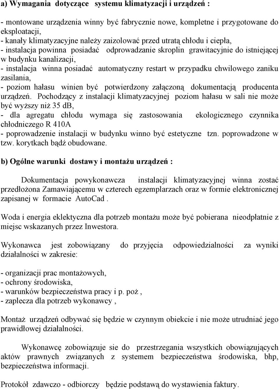 chwilowego zaniku zasilania, - poziom hałasu winien być potwierdzony załączoną dokumentacją producenta urządzeń.