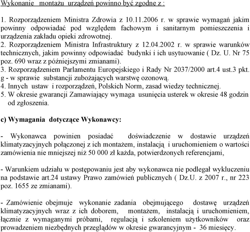 w sprawie warunków technicznych, jakim powinny odpowiadać budynki i ich usytuowanie ( Dz. U. Nr 75 poz. 690 wraz z późniejszymi zmianami). 3.