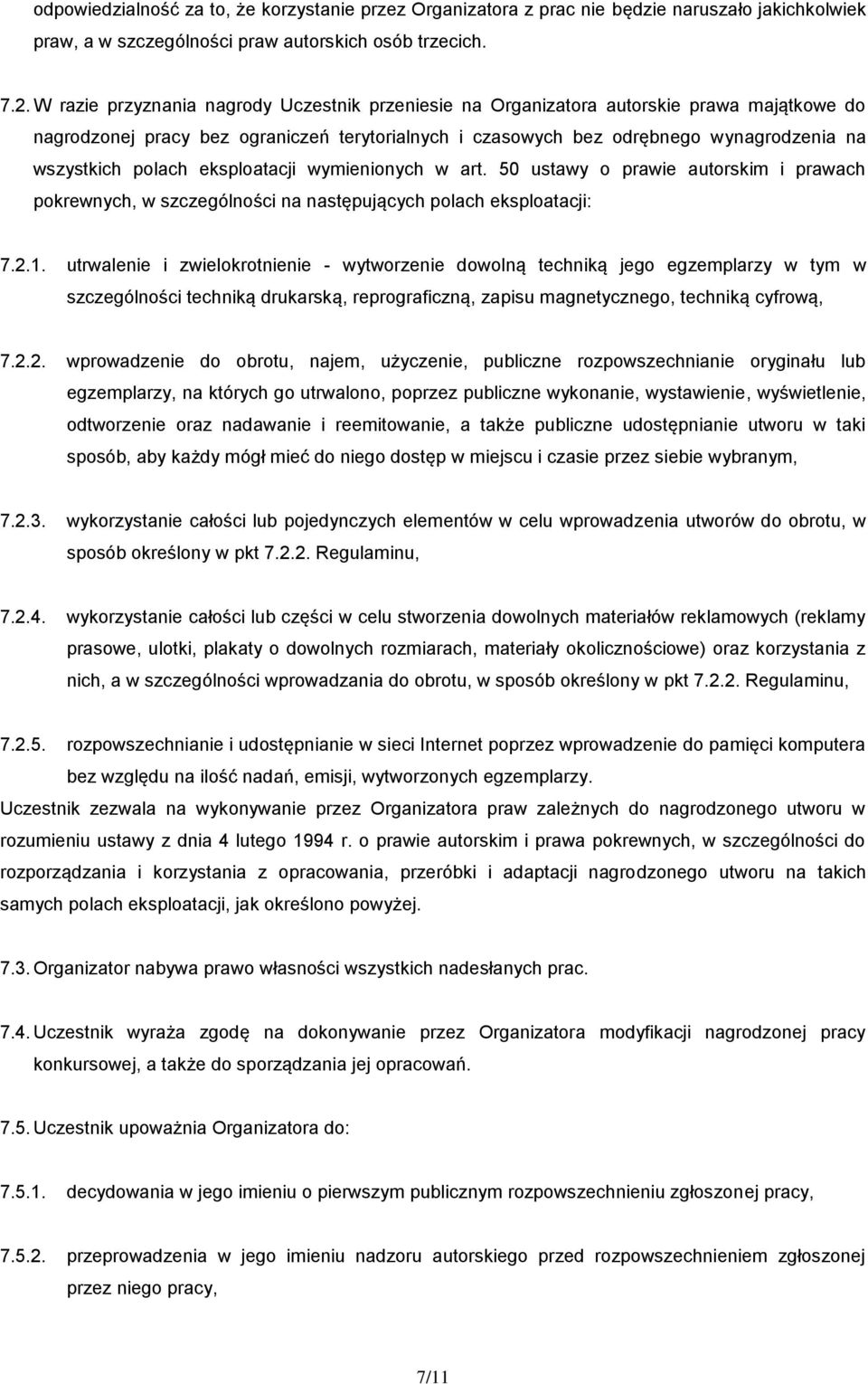 polach eksploatacji wymienionych w art. 50 ustawy o prawie autorskim i prawach pokrewnych, w szczególności na następujących polach eksploatacji: 7.2.1.
