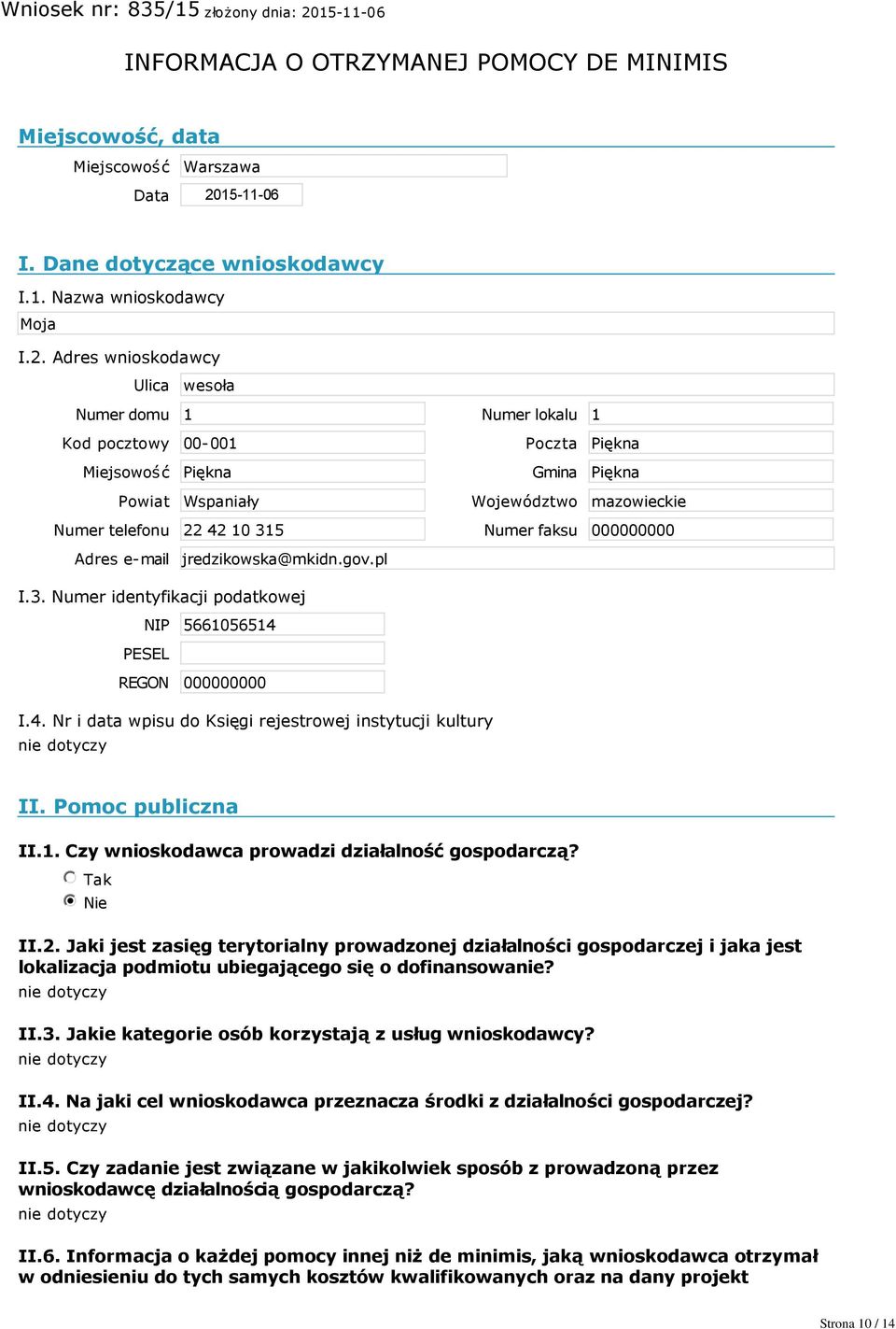 Adres wnioskodawcy Ulica wesoła Numer domu 1 Numer lokalu 1 Kod pocztowy 00 001 Miejsowość Piękna Powiat Wspaniały Poczta Piękna Gmina Piękna Województwo mazowieckie Numer telefonu 22 42 10 315 Numer