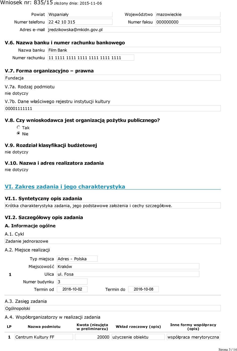 Dane właściwego rejestru instytucji kultury 00001111111 V.8. Czy wnioskodawca jest organizacją pożytku publicznego? nmlkj Tak nmlkji Nie V.9. Rozdział klasyfikacji budżetowej V.10.