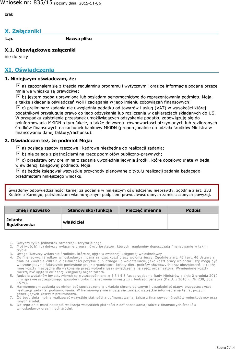 posiadam pełnomocnictwo do reprezentowania podmiotu Moja, a także składania oświadczeń woli i zaciągania w jego imieniu zobowiązań finansowych; gfedcb c) preliminarz zadania nie uwzględnia podatku od