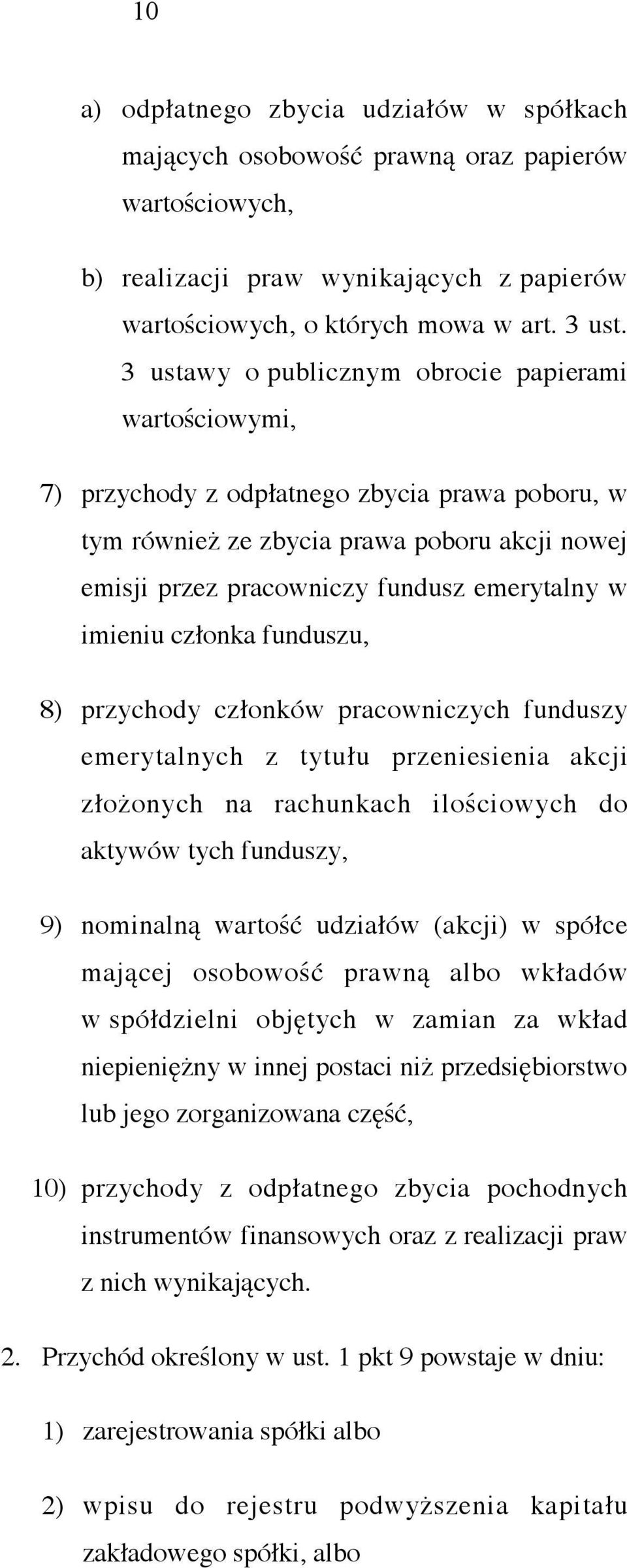 imieniu członka funduszu, 8) przychody członków pracowniczych funduszy emerytalnych z tytułu przeniesienia akcji złożonych na rachunkach ilościowych do aktywów tych funduszy, 9) nominalną wartość