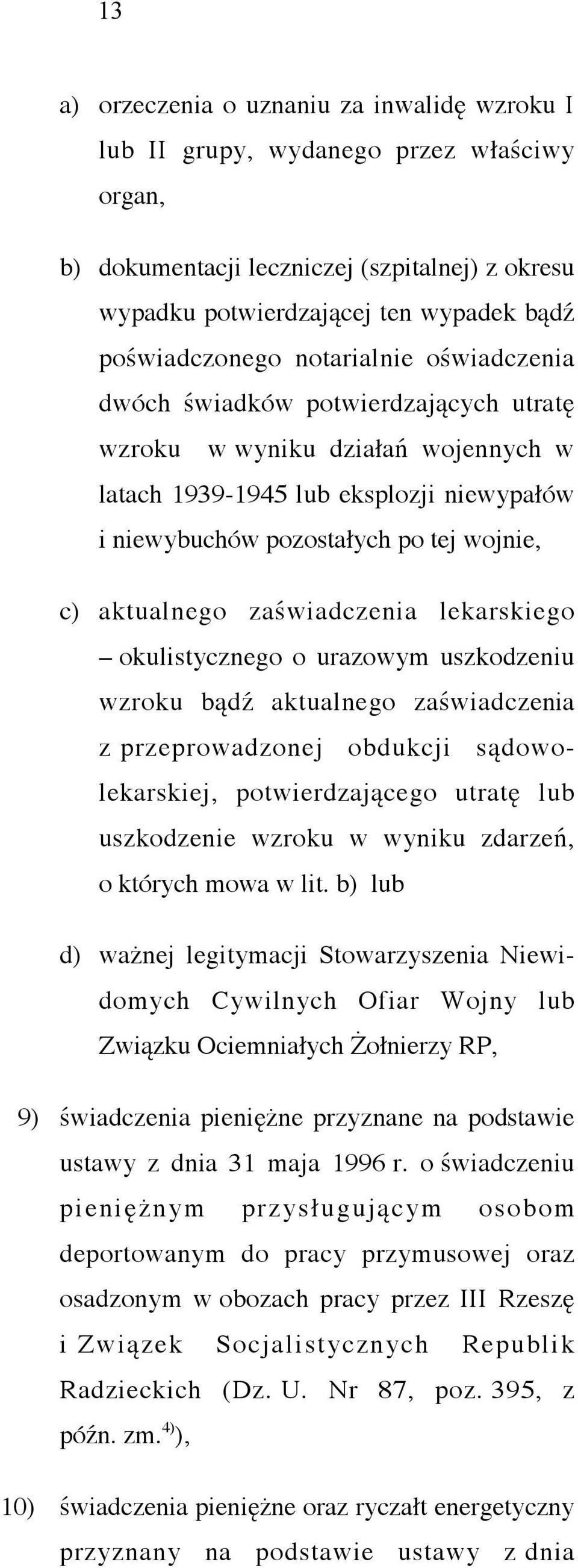 zaświadczenia lekarskiego okulistycznego o urazowym uszkodzeniu wzroku bądź aktualnego zaświadczenia z przeprowadzonej obdukcji sądowolekarskiej, potwierdzającego utratę lub uszkodzenie wzroku w