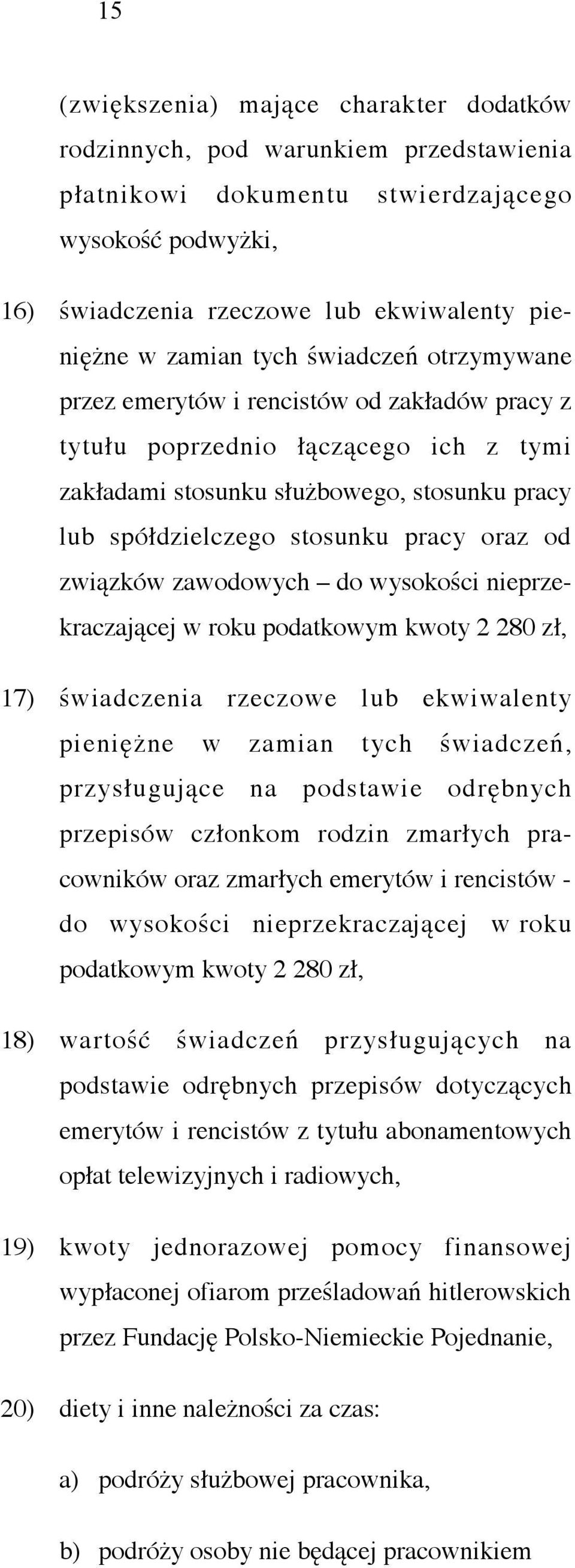od związków zawodowych do wysokości nieprzekraczającej w roku podatkowym kwoty 2 280 zł, 17) świadczenia rzeczowe lub ekwiwalenty pieniężne w zamian tych świadczeń, przysługujące na podstawie