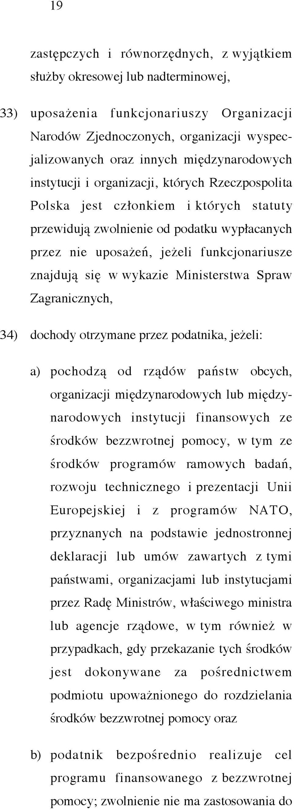 znajdują się w wykazie Ministerstwa Spraw Zagranicznych, 34) dochody otrzymane przez podatnika, jeżeli: a) pochodzą od rządów państw obcych, organizacji międzynarodowych lub międzynarodowych