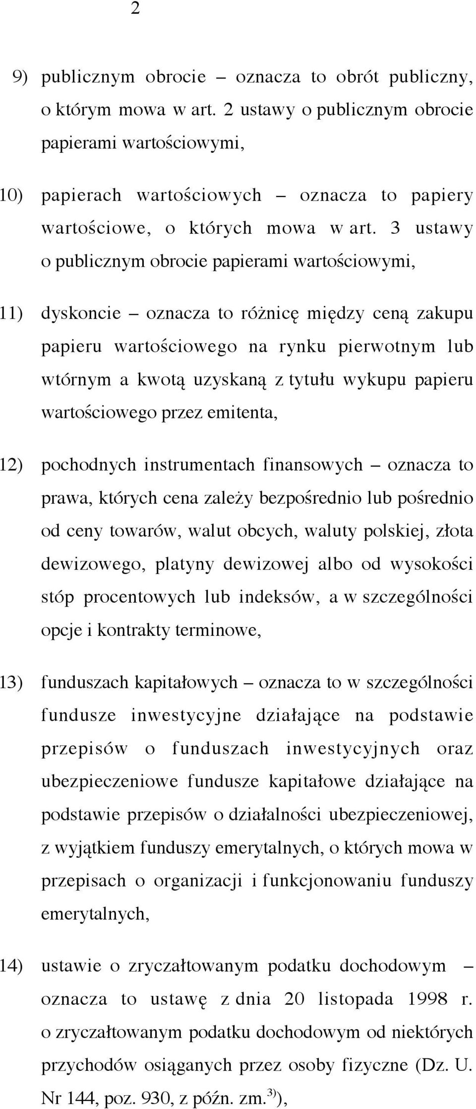 3 ustawy o publicznym obrocie papierami wartościowymi, 11) dyskoncie oznacza to różnicę między ceną zakupu papieru wartościowego na rynku pierwotnym lub wtórnym a kwotą uzyskaną z tytułu wykupu