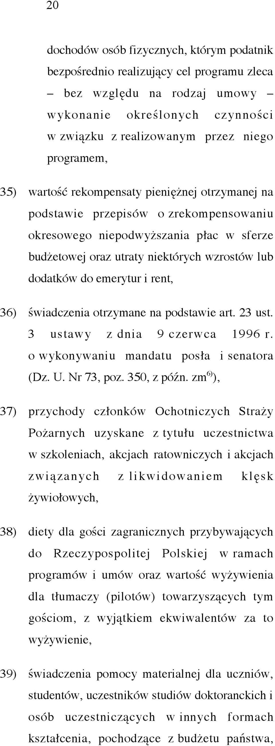 rent, 36) świadczenia otrzymane na podstawie art. 23 ust. 3 ustawy z dnia 9 czerwca 1996 r. o wykonywaniu mandatu posła i senatora (Dz. U. Nr 73, poz. 350, z późn.