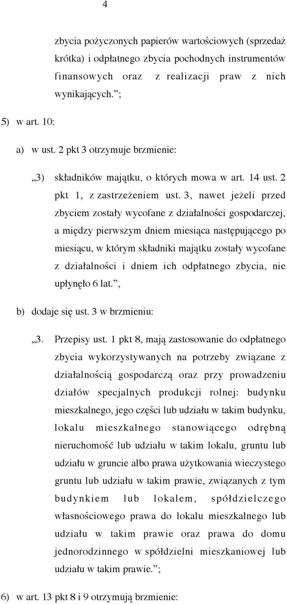 3, nawet jeżeli przed zbyciem zostały wycofane z działalności gospodarczej, a między pierwszym dniem miesiąca następującego po miesiącu, w którym składniki majątku zostały wycofane z działalności i