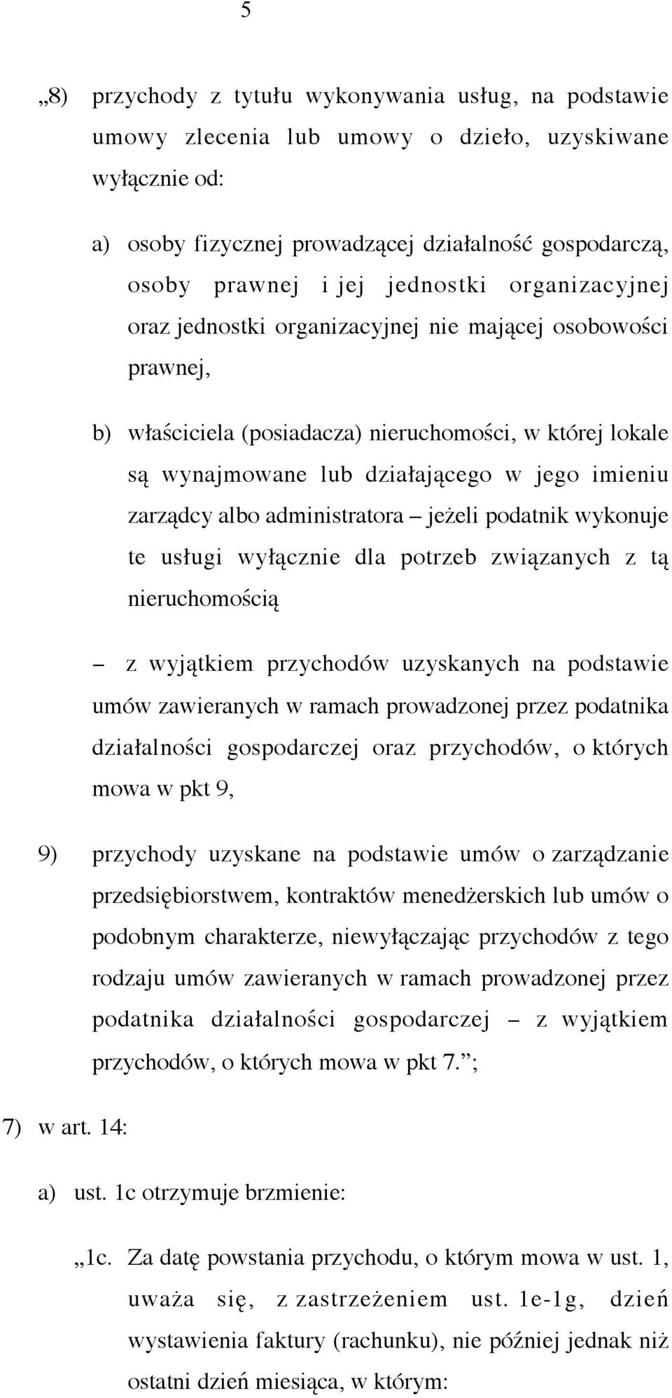 zarządcy albo administratora jeżeli podatnik wykonuje te usługi wyłącznie dla potrzeb związanych z tą nieruchomością - z wyjątkiem przychodów uzyskanych na podstawie umów zawieranych w ramach