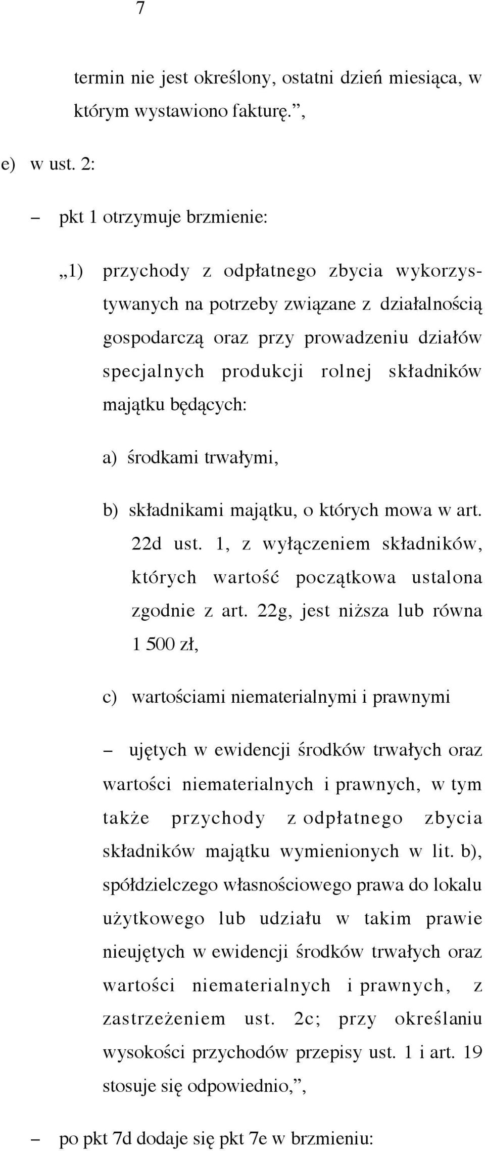 majątku będących: a) środkami trwałymi, b) składnikami majątku, o których mowa w art. 22d ust. 1, z wyłączeniem składników, których wartość początkowa ustalona zgodnie z art.
