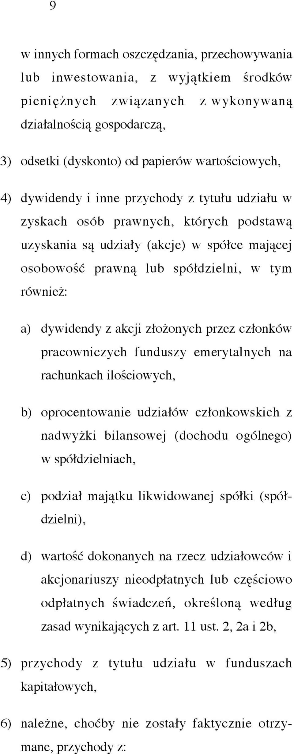 akcji złożonych przez członków pracowniczych funduszy emerytalnych na rachunkach ilościowych, b) oprocentowanie udziałów członkowskich z nadwyżki bilansowej (dochodu ogólnego) w spółdzielniach, c)