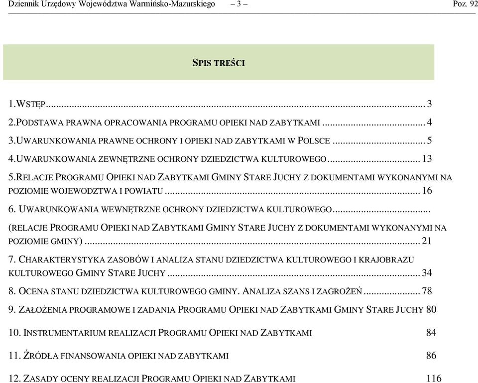 RELACJE PROGRAMU OPIEKI NAD ZABYTKAMI GMINY STARE JUCHY Z DOKUMENTAMI WYKONANYMI NA POZIOMIE WOJEWODZTWA I POWIATU... 16 6. UWARUNKOWANIA WEWNĘTRZNE OCHRONY DZIEDZICTWA KULTUROWEGO.