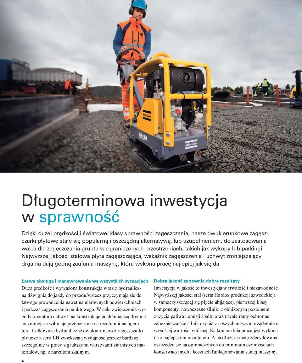 Najwyższej jakości stalowa płyta zagęszczająca, wskaźnik zagęszczenia i uchwyt zmniejszający drgania dają godną zaufania maszynę, która wykona pracę najlepiej jak się da.