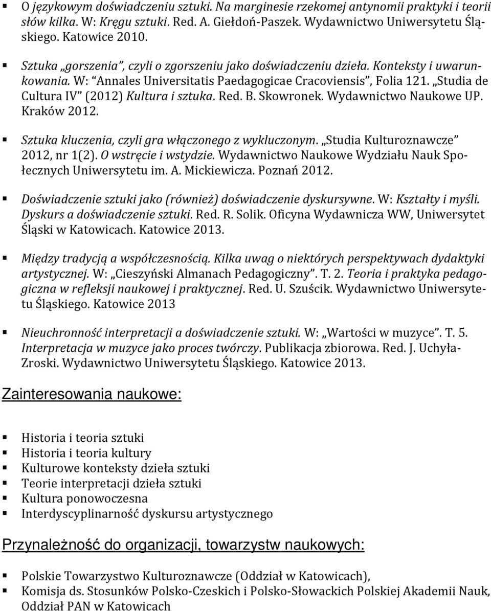 Red. B. Skowronek. Wydawnictwo Naukowe UP. Kraków 2012. Sztuka kluczenia, czyli gra włączonego z wykluczonym. Studia Kulturoznawcze 2012, nr 1(2). O wstręcie i wstydzie.