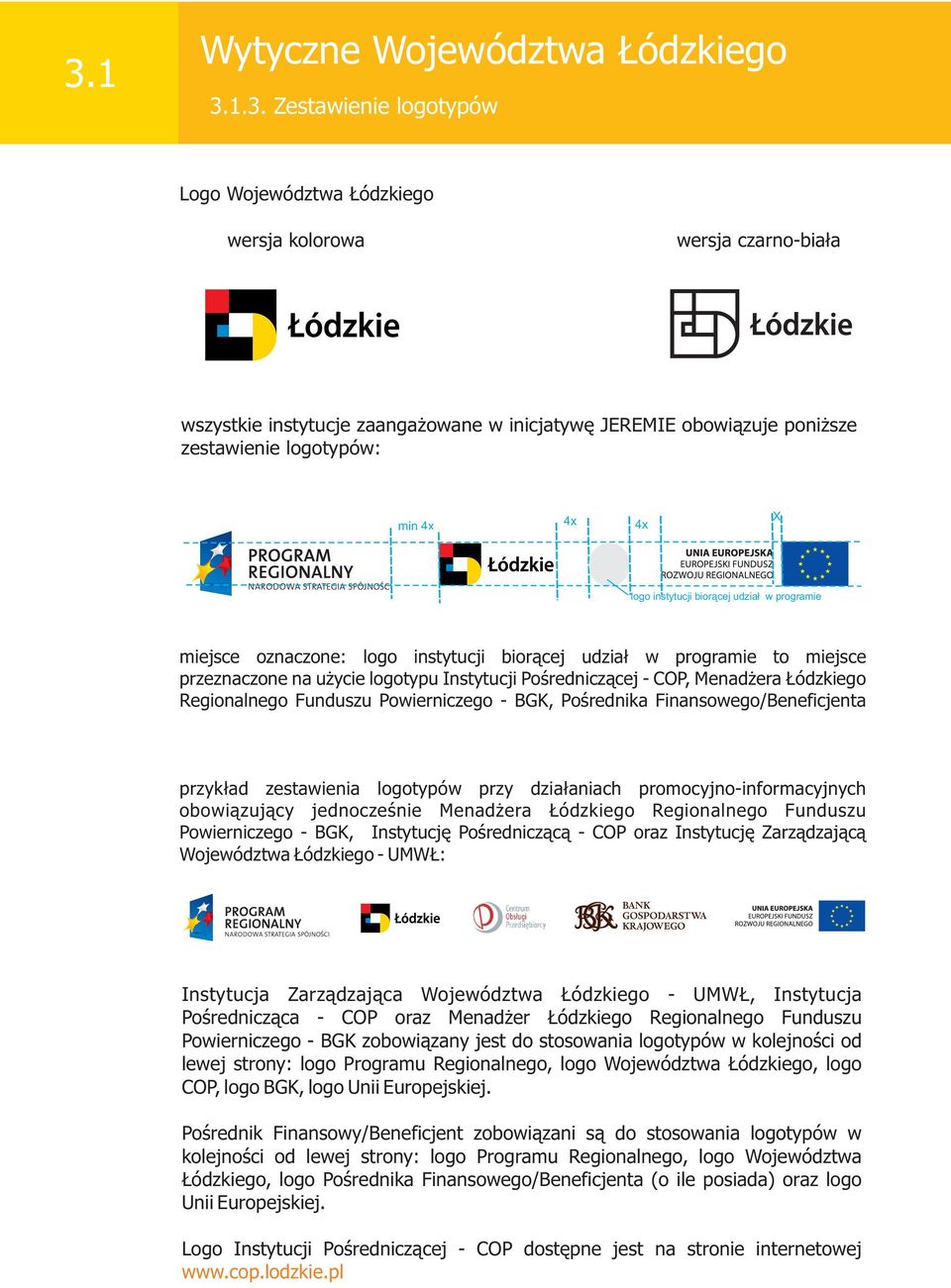Finansowego/Beneficjenta przyk³ad zestawienia logotypów przy dzia³aniach promocyjno-informacyjnych obowi¹zuj¹cy jednoczeœnie Menad era ódzkiego Regionalnego Funduszu Powierniczego - BGK, Instytucjê