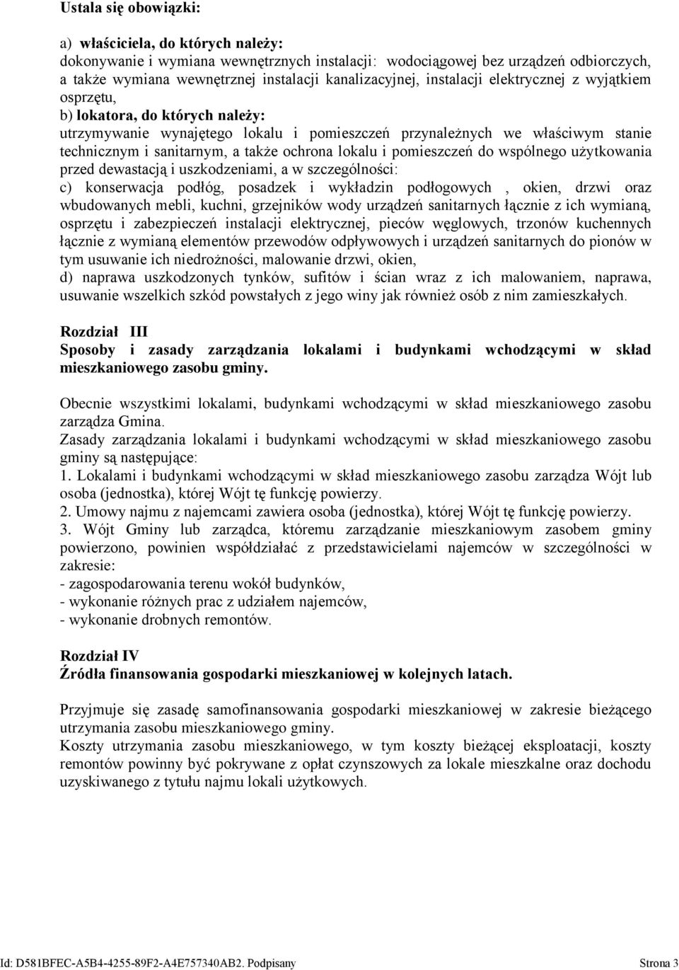 lokalu i pomieszczeń do wspólnego użytkowania przed dewastacją i uszkodzeniami, a w szczególności: c) konserwacja podłóg, posadzek i wykładzin podłogowych, okien, drzwi oraz wbudowanych mebli,