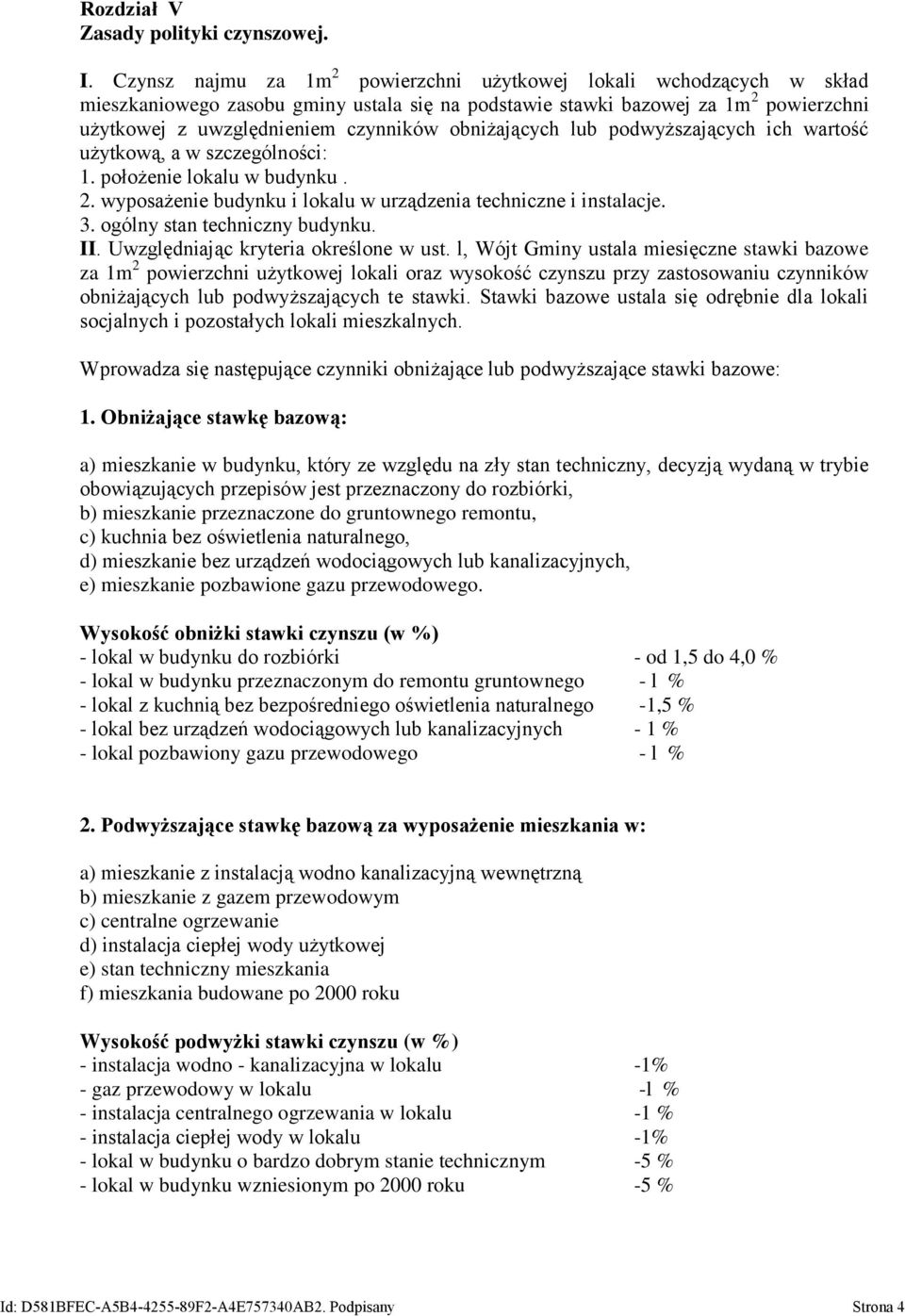 obniżających lub podwyższających ich wartość użytkową, a w szczególności: 1. położenie lokalu w budynku. 2. wyposażenie budynku i lokalu w urządzenia techniczne i instalacje. 3.