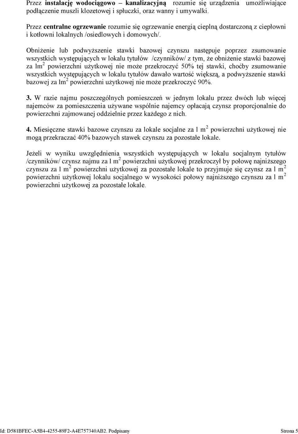 Obniżenie lub podwyższenie stawki bazowej czynszu następuje poprzez zsumowanie wszystkich występujących w lokalu tytułów /czynników/ z tym, że obniżenie stawki bazowej za lm 2 powierzchni użytkowej