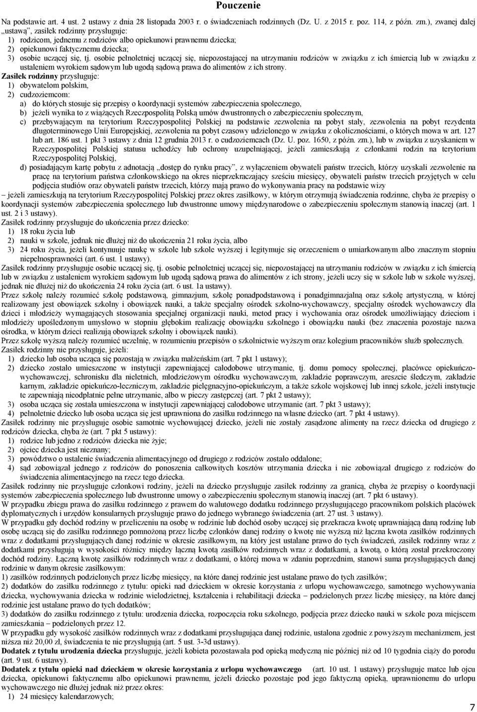 osobie pełnoletniej uczącej się, niepozostającej na utrzymaniu rodziców w związku z ich śmiercią lub w związku z ustaleniem wyrokiem sądowym lub ugodą sądową prawa do alimentów z ich strony.