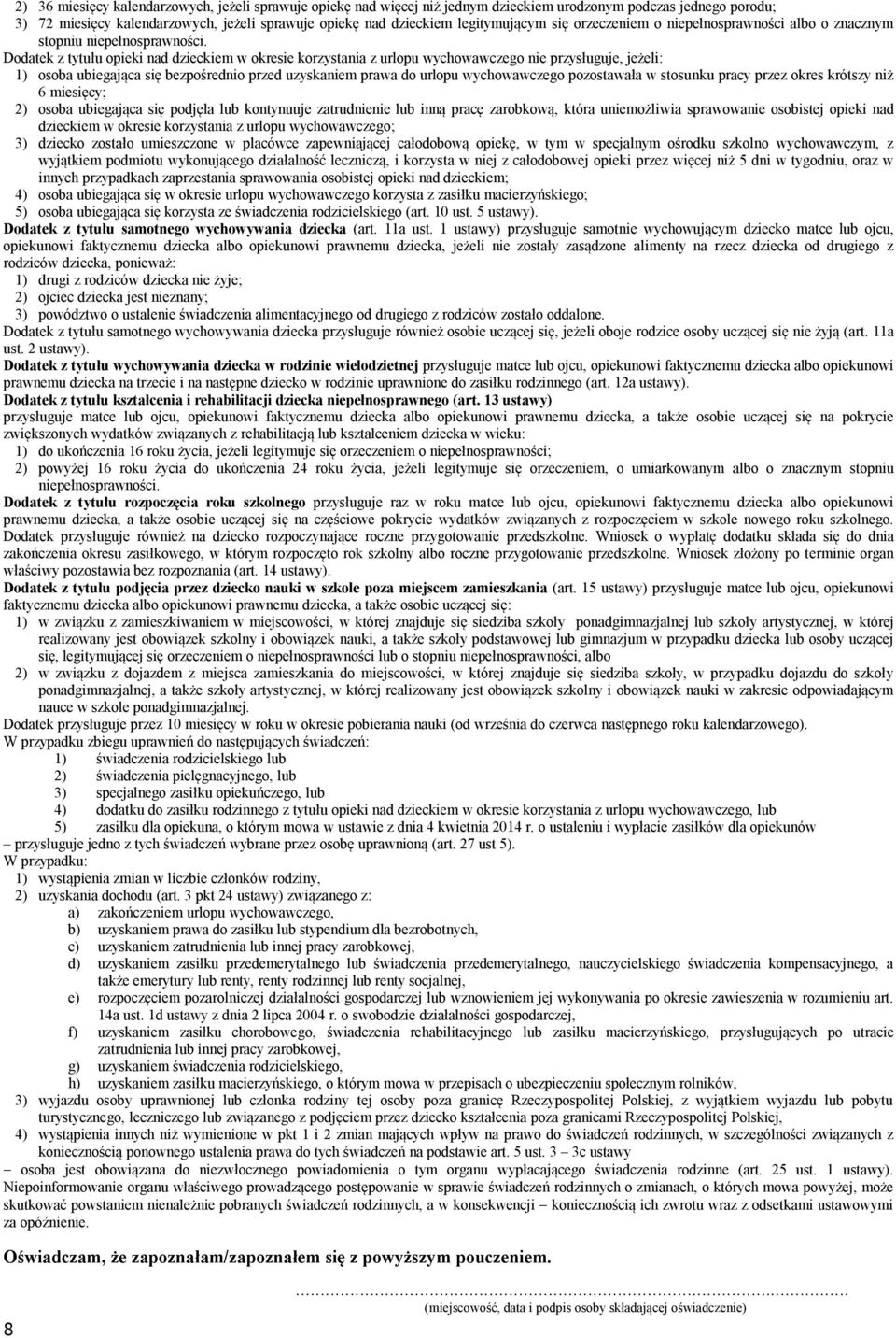 Dodatek z tytułu opieki nad dzieckiem w okresie korzystania z urlopu wychowawczego nie przysługuje, jeżeli: 1) osoba ubiegająca się bezpośrednio przed uzyskaniem prawa do urlopu wychowawczego