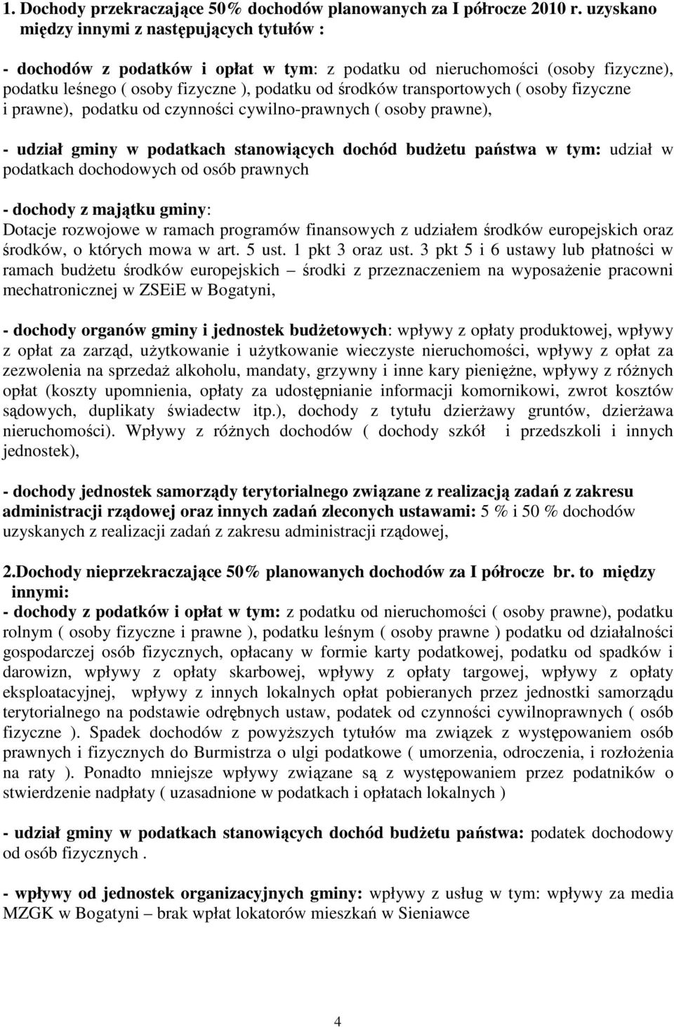 transportowych ( osoby fizyczne i prawne), podatku od czynności cywilno-prawnych ( osoby prawne), - udział gminy w podatkach stanowiących dochód budżetu państwa w tym: udział w podatkach dochodowych