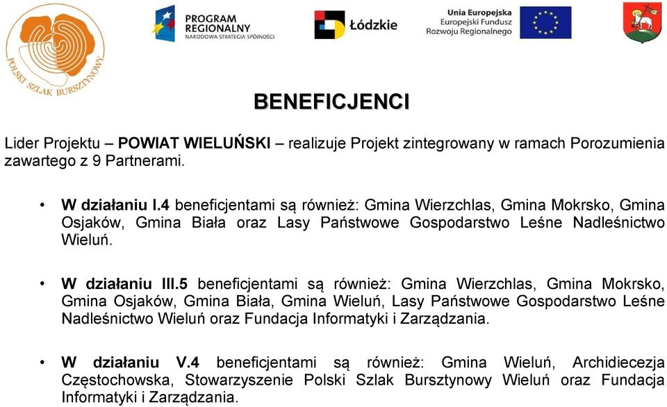 5 beneficjentami są również: Gmina Wierzchlas, Gmina Mokrsko, Gmina Osjaków, Gmina Biała, Gmina Wieluń, Lasy Państwowe Gospodarstwo Leśne Nadleśnictwo Wieluń oraz