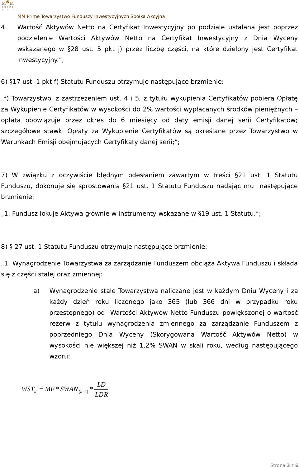 4 i 5, z tytułu wykupienia Certyfikatów pobiera Opłatę za Wykupienie Certyfikatów w wysokości do 2% wartości wypłacanych środków pieniężnych opłata obowiązuje przez okres do 6 miesięcy od daty emisji